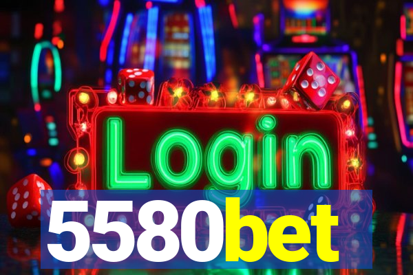 5580bet