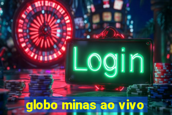 globo minas ao vivo
