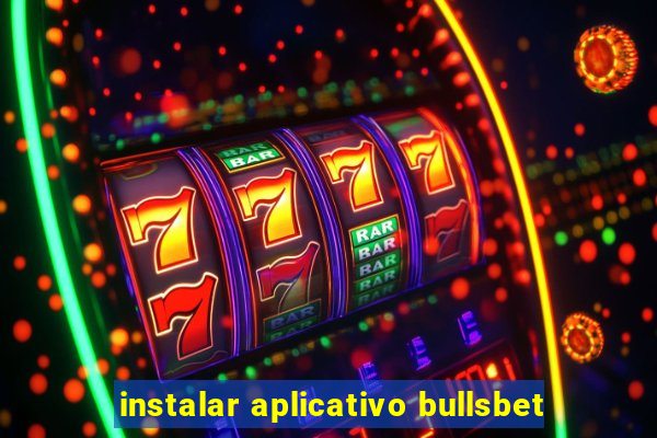 instalar aplicativo bullsbet