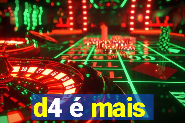d4 é mais