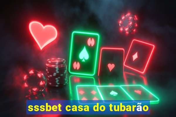 sssbet casa do tubarão