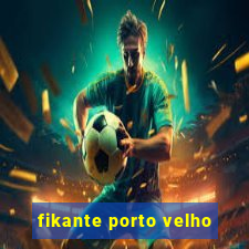 fikante porto velho