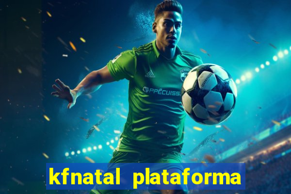 kfnatal plataforma de jogos