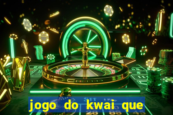 jogo do kwai que ganha dinheiro