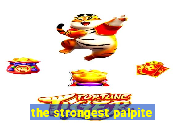 the strongest palpite