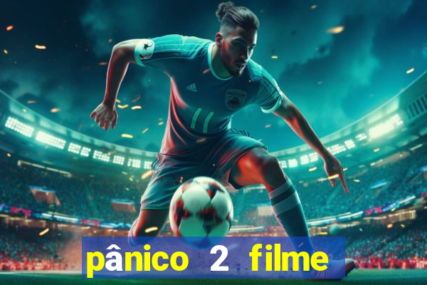 pânico 2 filme completo dublado mega filmes