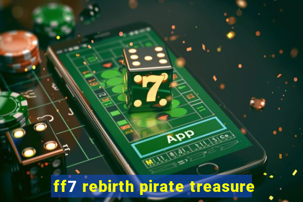 ff7 rebirth pirate treasure