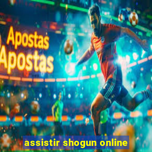 assistir shogun online