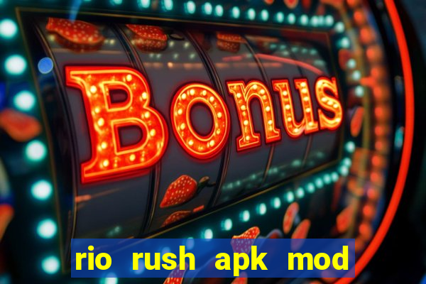 rio rush apk mod dinheiro infinito