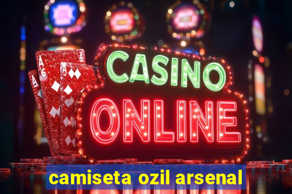 camiseta ozil arsenal