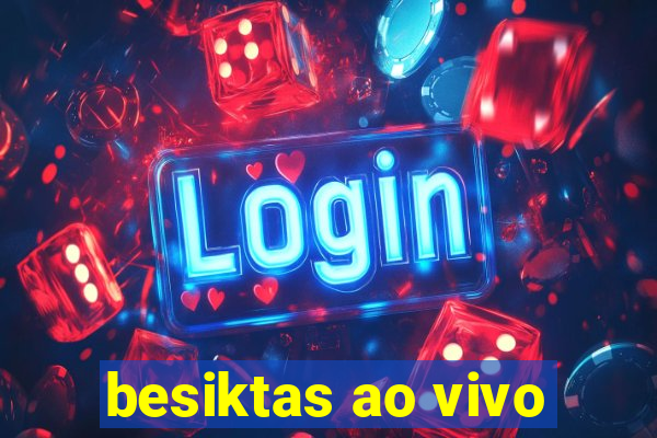 besiktas ao vivo