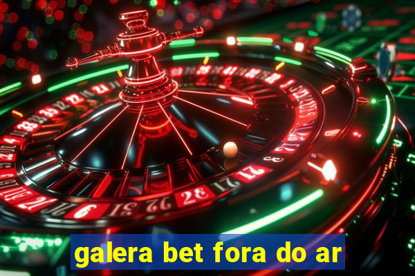 galera bet fora do ar