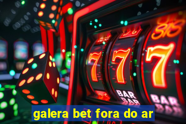 galera bet fora do ar
