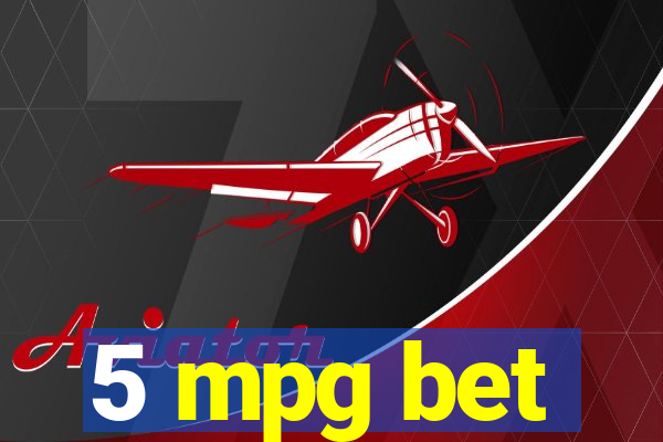 5 mpg bet