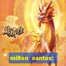 milton santos: biografia resumo