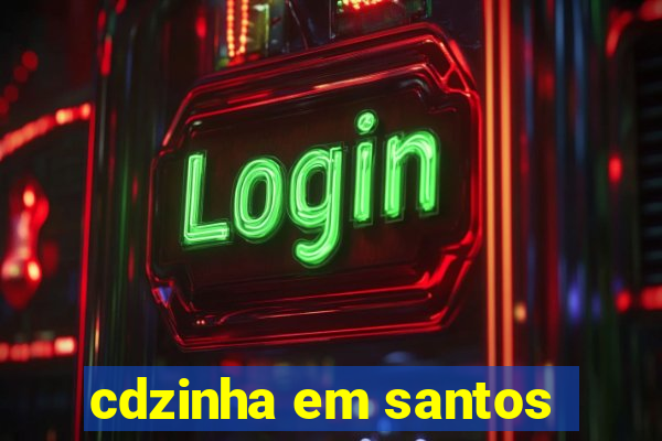 cdzinha em santos