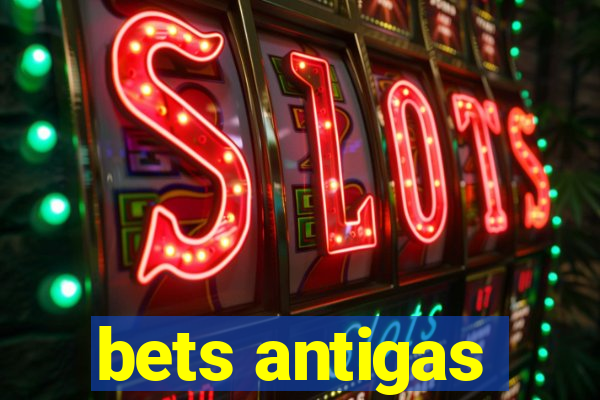 bets antigas