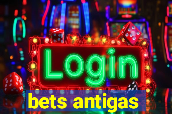 bets antigas