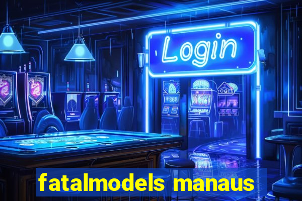 fatalmodels manaus
