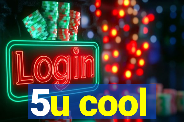 5u cool