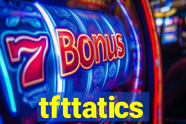 tfttatics