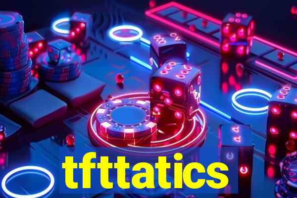 tfttatics