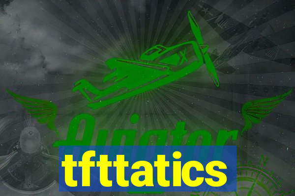 tfttatics