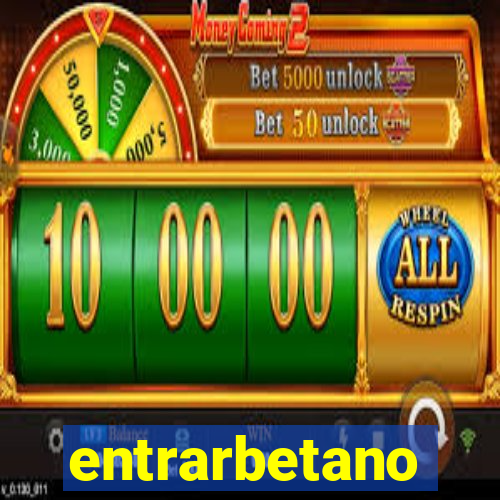 entrarbetano