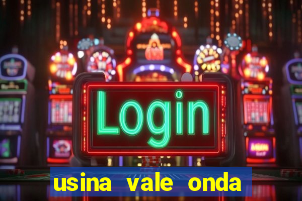 usina vale onda verde trabalhe conosco