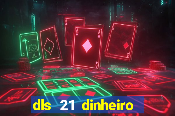 dls 21 dinheiro infinito download