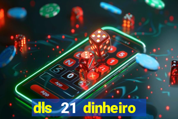dls 21 dinheiro infinito download
