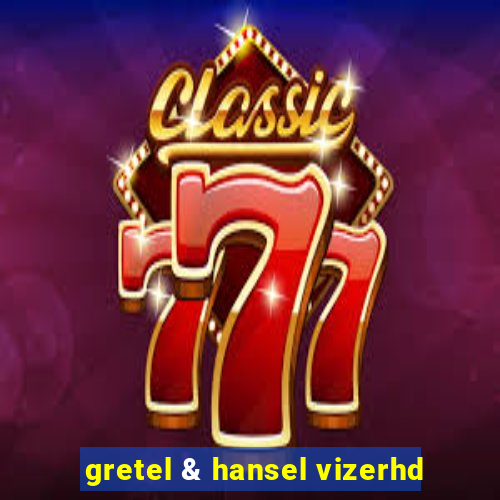 gretel & hansel vizerhd