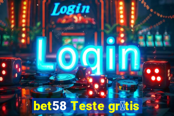 bet58 Teste gr谩tis