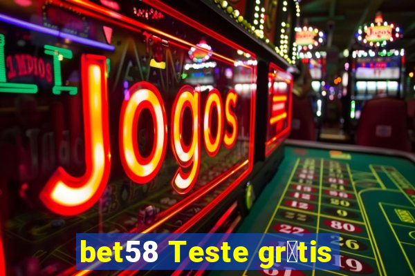 bet58 Teste gr谩tis