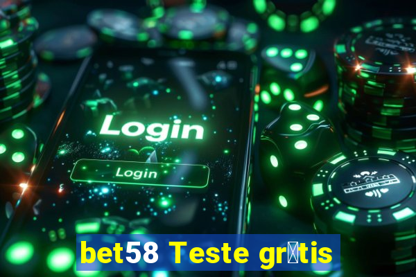 bet58 Teste gr谩tis