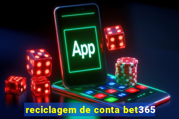 reciclagem de conta bet365