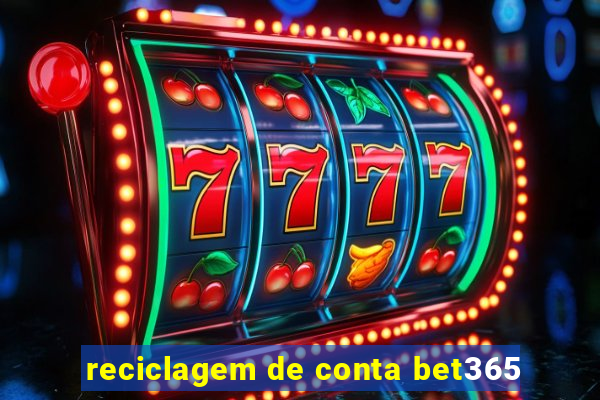 reciclagem de conta bet365