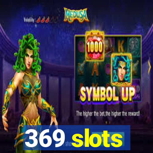 369 slots