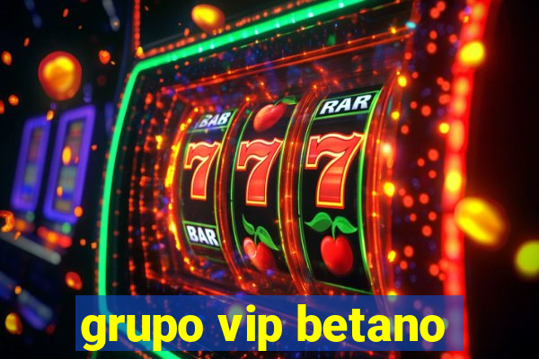 grupo vip betano