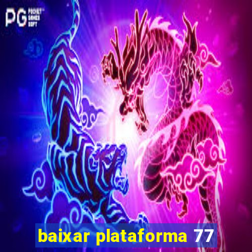 baixar plataforma 77