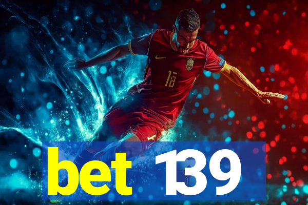bet 139