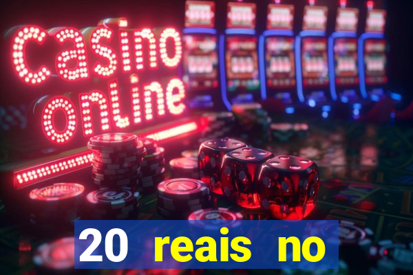 20 reais no cadastro bet