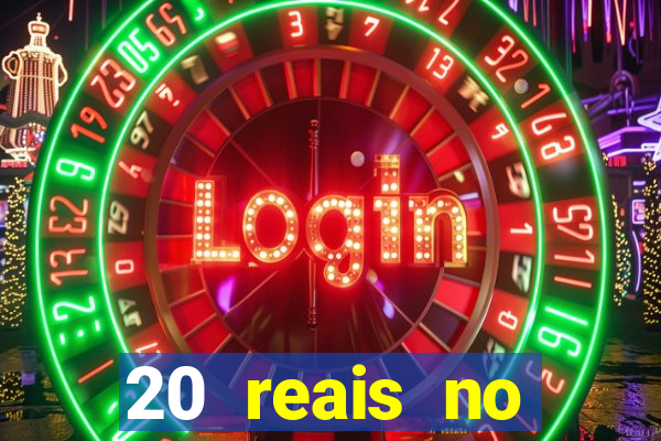 20 reais no cadastro bet