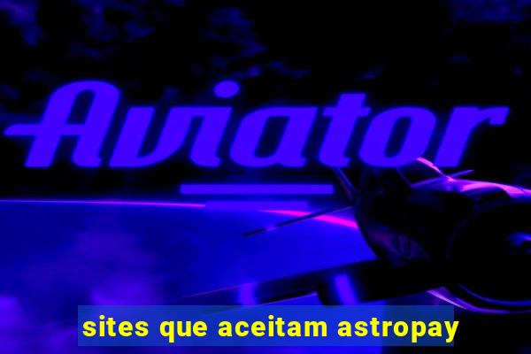 sites que aceitam astropay