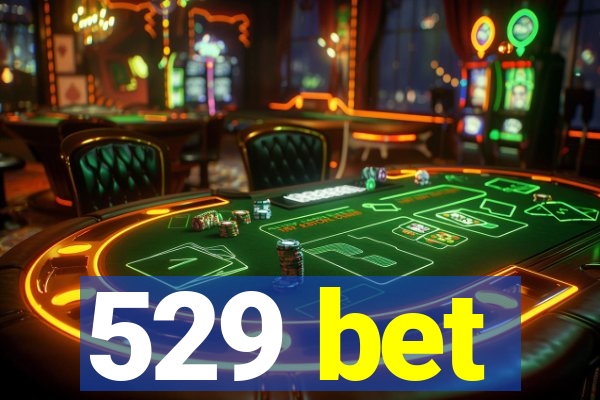 529 bet