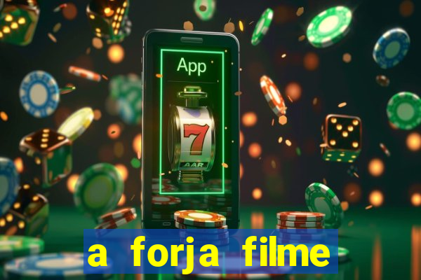 a forja filme completo dublado topflix