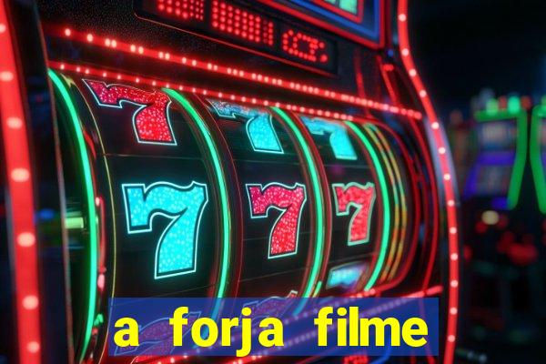 a forja filme completo dublado topflix