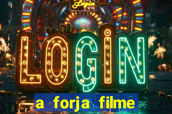 a forja filme completo dublado topflix