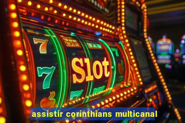 assistir corinthians multicanal