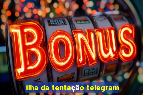 ilha da tentação telegram
